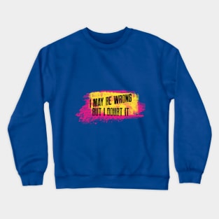 i may be wrong but i doubt it Crewneck Sweatshirt